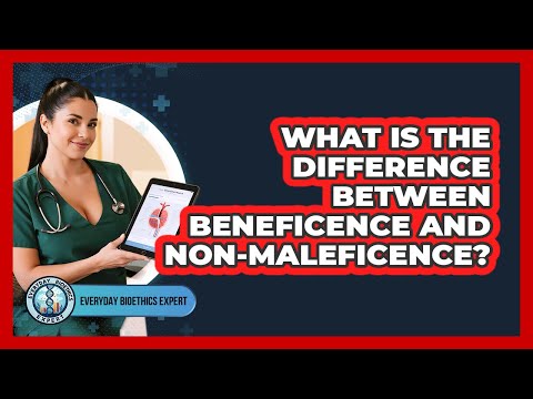 What Is The Difference Between Beneficence And Non-maleficence? - Everyday Bioethics Expert