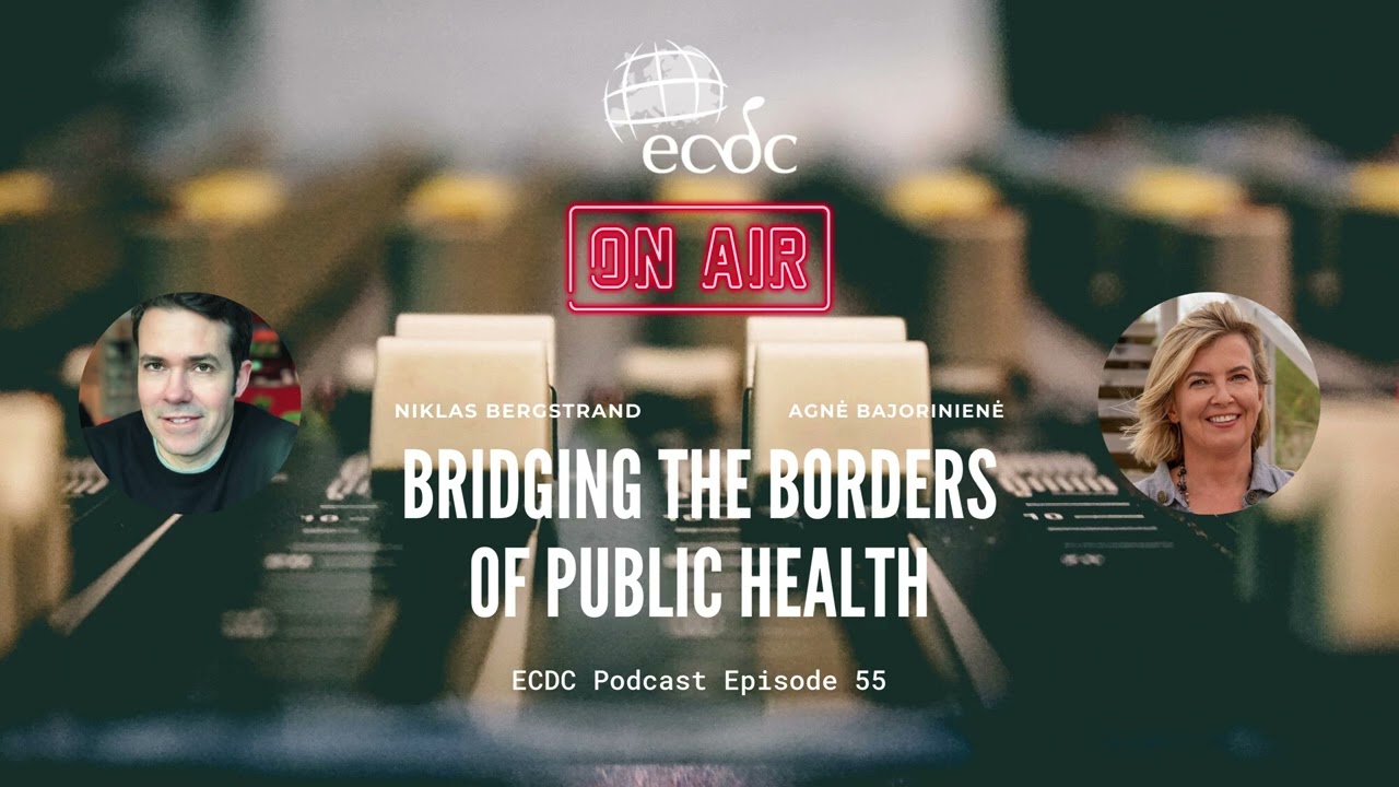 ECDC: on Air - Episode 55 - Agnė Bajorinienė - Bridging the Borders of Public Health