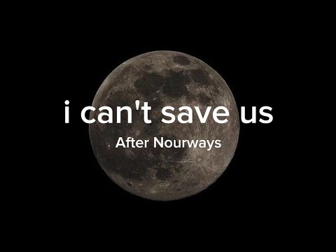 i cant save us by after Nourways (lyrics)