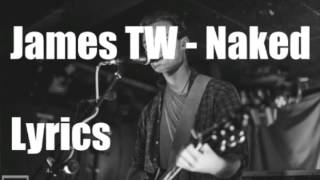 James TW - Naked (LYRICS)