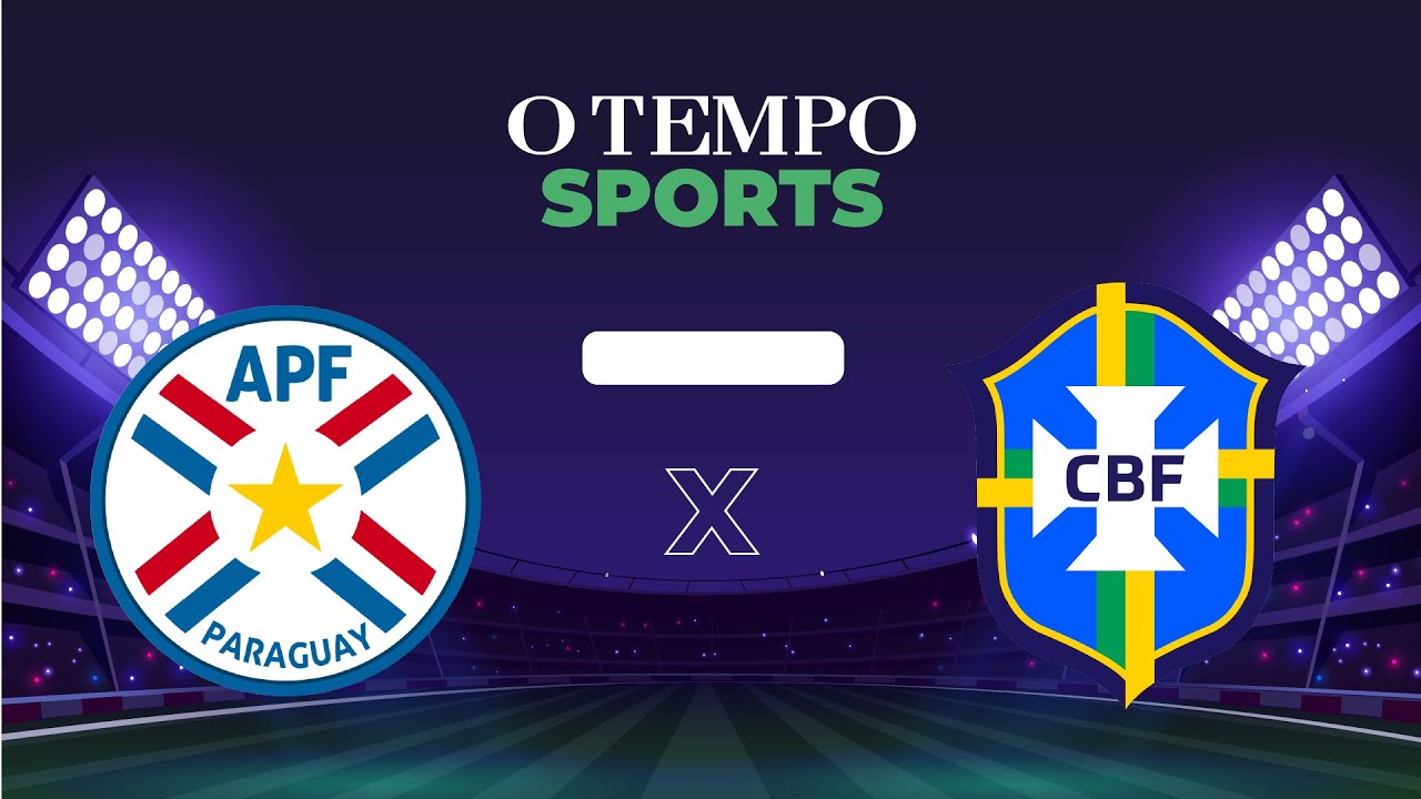 PARAGUAI x BRASIL - Veja AO VIVO a transmissão da partida