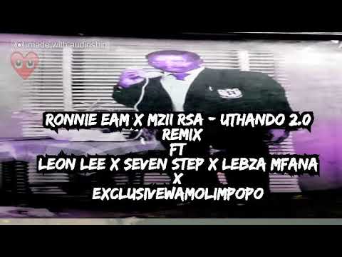 Ronnie Eam x MZII rsa - UTHANDO 2.0  [Remix] ft Leon Lee x Seven Step x Lebza Mfana x Exclusive