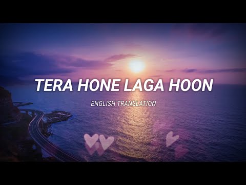 Tera Hone Laga Hoon - English Translation | Atif Aslam, Alisha Chinai, Ashish Pandit, Pritam