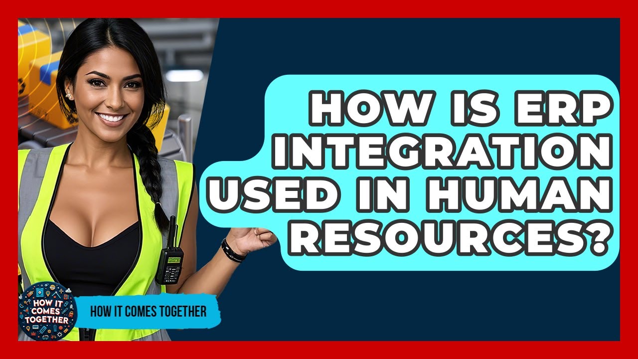 How Is ERP Integration Used In Human Resources? - How It Comes Together