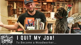 QUITTING MY JOB To Become A Woodworker - Maker - YouTuber - Content Creator