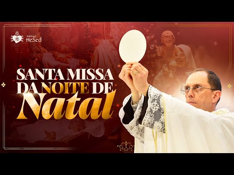 Santa Missa da Noite de Natal | Instituto Hesed - 24/12