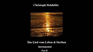 Lied vom Leben &amp; Sterben (Instrumental, Part II) - Christoph Holzhöfer