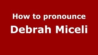 How to pronounce Debrah Miceli