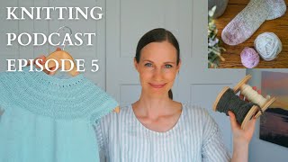 Knitting Podcast Episode 5: Knit Dresses, Kura Socks, Spinning