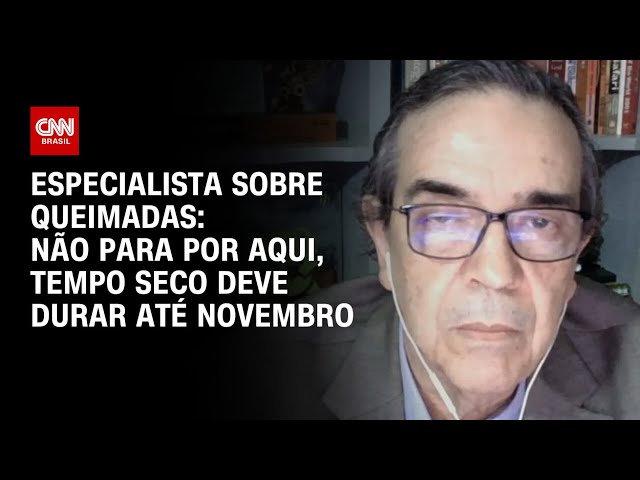 Especialista sobre queimadas: Não para por aqui, tempo seco deve durar até novembro | WW