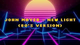 John Mayer - New Light (80&#39;s Synth-Pop Version)