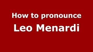 How to pronounce Leo Menardi