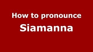 How to pronounce Siamanna