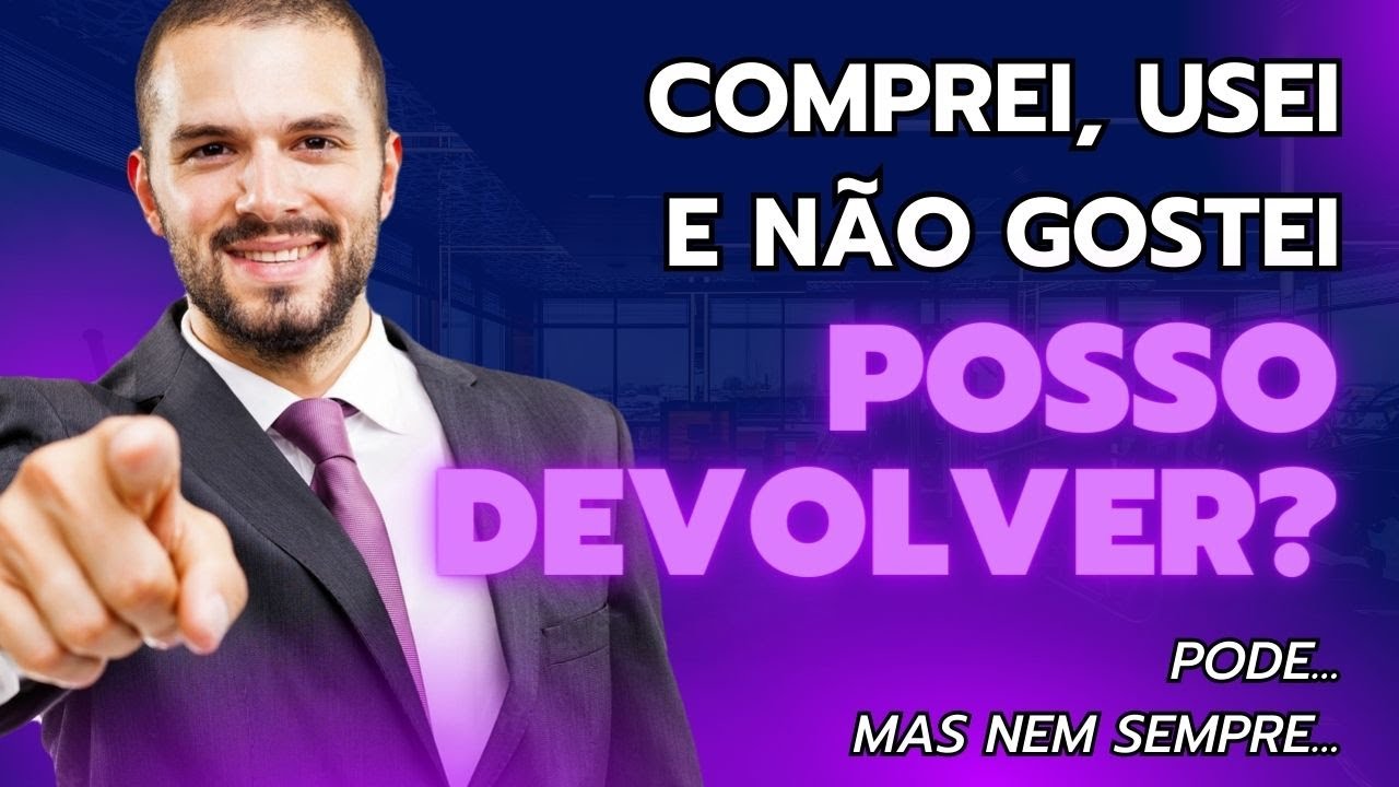 COMPREI, USEI E NÃO GOSTEI, POSSO DEVOLVER? DIREITO DE ARREPENDIMENTO | GANHE O DINHEIRO DE VOLTA