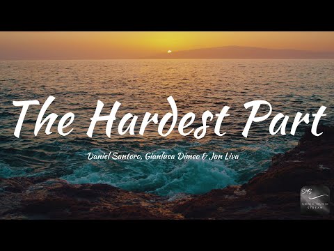 Daniel Santoro, Gianluca Dimeo & Jan Liva - The Hardest Part (Lyrics)