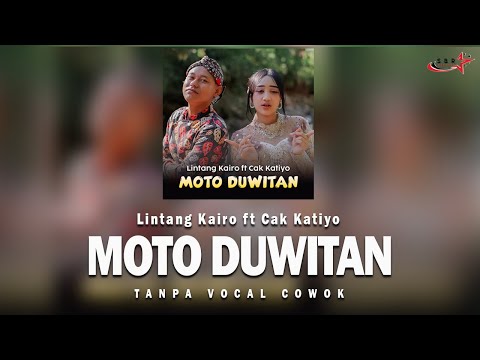 LINTANG KAIRO ft CAK KATIYO-MOTO DUITAN (KARAOKE TANPA VOCAL COWOK)