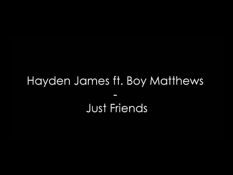 Hayden James Ft Boy Matthews Just Friends Lyrics Hq
