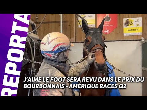 J'AIME LE FOOT PRENDRA LE DÉPART DU PRIX DU BOURBONNAIS - AMÉRIQUE RACES Q2