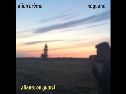 alien crème x noguano- aliens: on guard [Full Album]