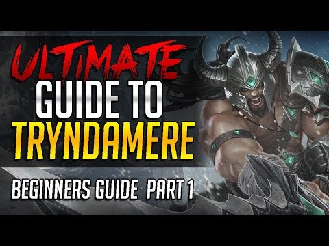 ULTIMATE GUIDE TO TRYNDAMERE - Challenger Tryndamere Complete Guide - Beginners Guide Part 1