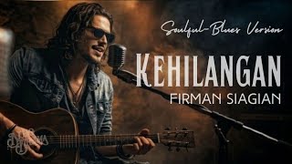 Download lagu Versi Paling 'Deep': Kehilangan - Firman Siagian (Soul-Blues Version) mp3