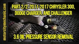 Part 2/2: 2011-2017 Chrysler 300, Dodge Charger, and Challenger 3.6 oil pressure sensor removal