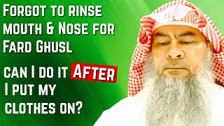 Forgot to rinse mouth & nose for janabah, is ghusl valid or can I do it after I put my clothes on?