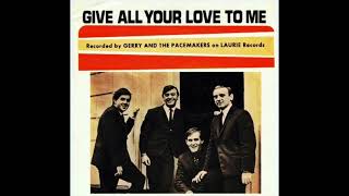 GERRY &amp; THE PACEMAKERS  &quot;GIVE ALL YOUR LOVE TO ME&quot;  1965  (FULL BALANCED STEREO REMIX)