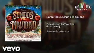Edwin Luna Y La Trakalosa De Monterrey - Santa Claus Llegó a la Ciudad (Crismas)[Cover Audio]