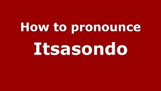 How to pronounce Itsasondo
