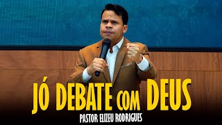 PASTOR ELIZEU RODRIGUES - JÓ DEBATE COM DEUS | PREGAÇÃO EVANGÉLICA 2026