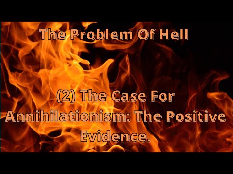 The Problem Of Hell (2) - The Case For Annihilationism: The Positive Evidence