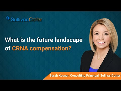 VIDEO | What is the future landscape of CRNA compensation? - SullivanCotter