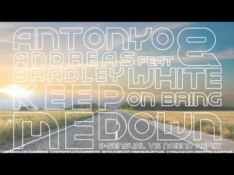 Antonyo & Andreas ft. Bradley White - Keep on bring me down (B-sensual vs. No!End Remix)