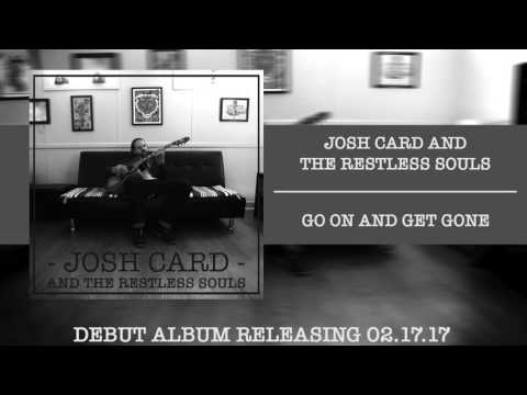 Josh Card and The Restless Souls - Go On and Get Gone