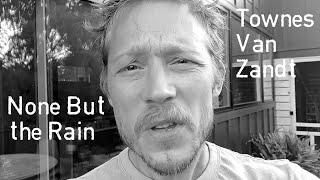 None But the Rain - Complete Guitar Tutorial &amp; Lesson w/ Tab - Townes Van Zandt