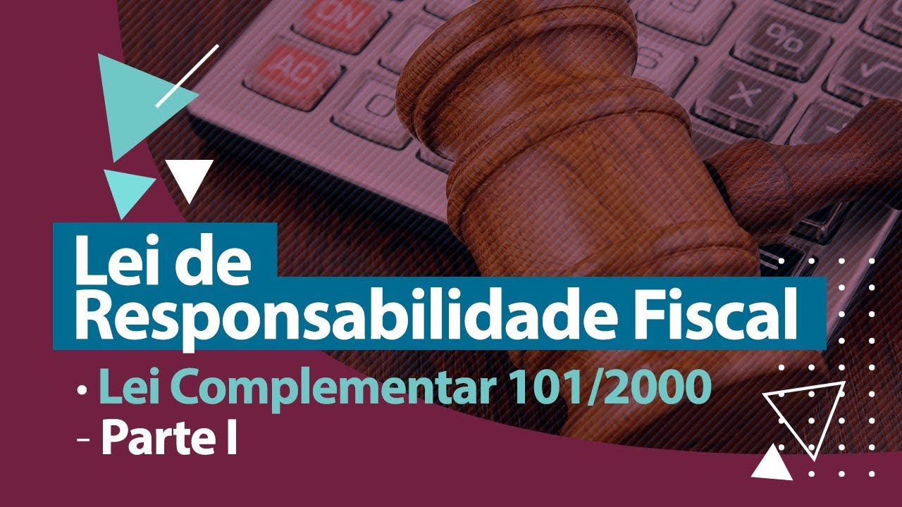 Lei de Responsabilidade Fiscal - Lei Complementar 101/2000 - Parte I