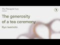 Ryo Iwamoto The Generosity Of A Tea Ceremony