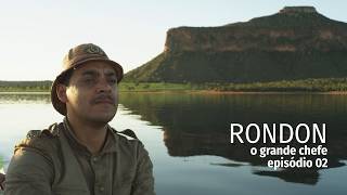 Rondon, o Grande Chefe | Episódio 02 | Série Brasileira Completa