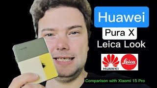Huawei Pura X - Get the Leica Look back | Comparison with Xiaomi 15 Pro