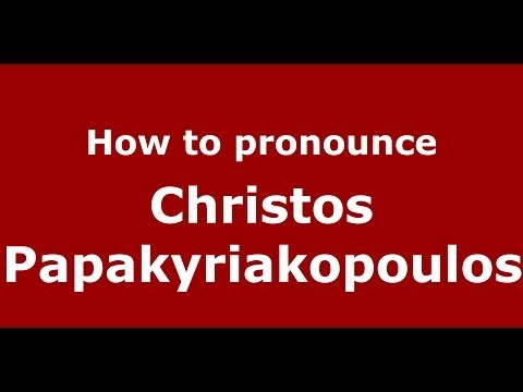 How to Pronounce Christos Papakyriakopoulos - PronounceNames.com