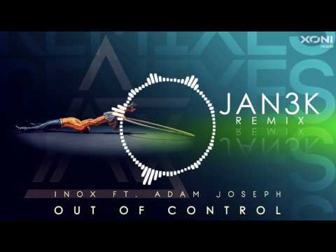 DJ Inox ft. Adam Joseph - Out Of Control (JAN3K Remix)