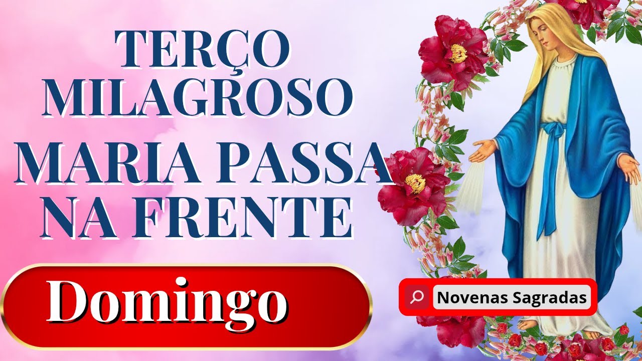 TERÇO MILAGROSO MARIA PASSA NA FRENTE