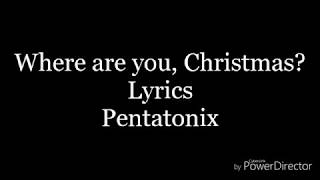 Where are you, Christmas?-lyrics-pentatonix