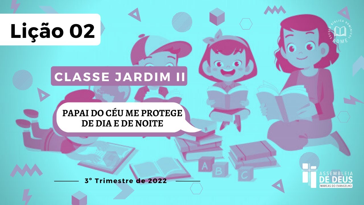 EBD Jardim II -3ºTRIM.2022 (5 e 6 anos) Lição 02: Papai do céu me protege de dia e de noite •ADME