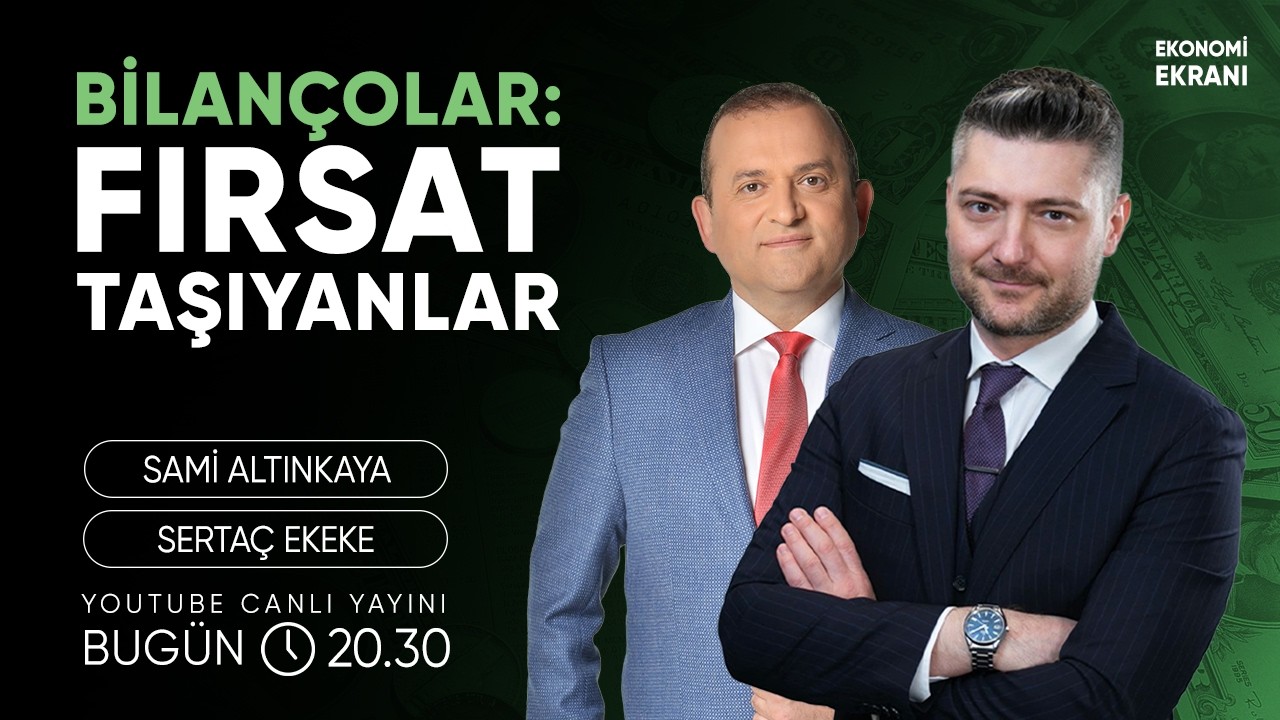 Bilançolar: Fırsat Taşıyanlar | Sertaç Ekeke | Ekonomi Ekranı