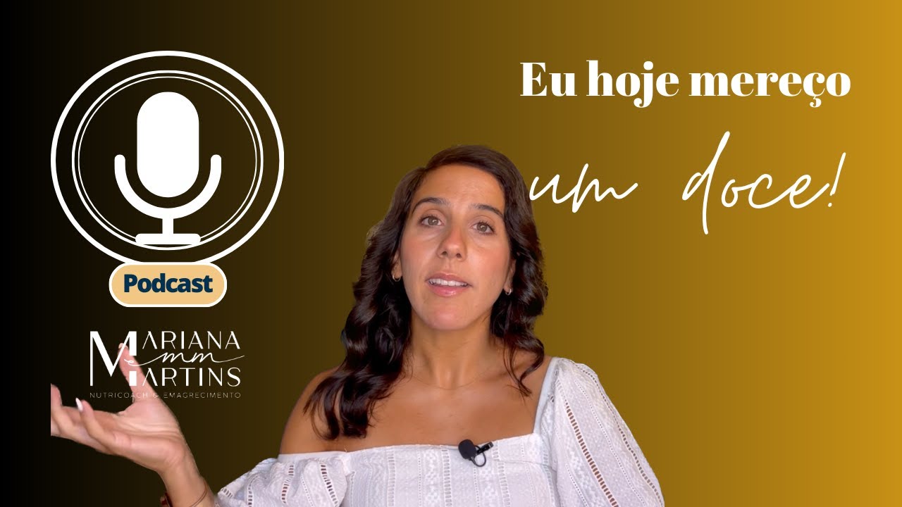 Eu hoje mereço um doce! | Podcast Mariana Martins