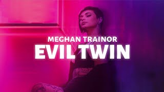 Meghan Trainor - Evil Twin (Lyrics)