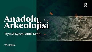 Anadolu Arkeolojisi | Trysa & Kyneai Antik Kenti