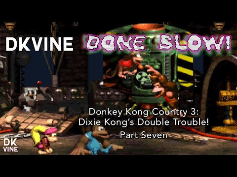 DK Vine Done Slow! - Donkey Kong Country 3: Dixie Kong's Double Trouble! (part seven)